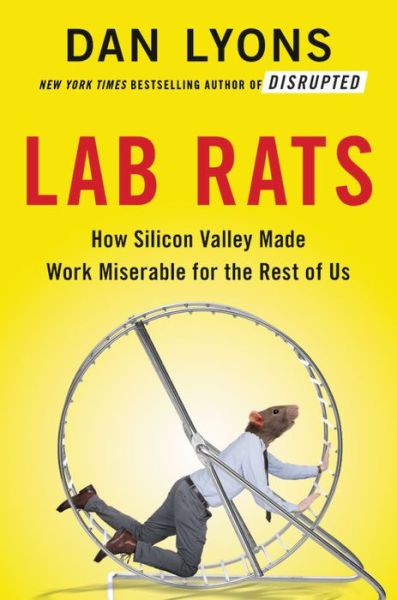 Cover for Dan Lyons · Lab Rats: How Silicon Valley Made Work Miserable for the Rest of Us (Hardcover Book) (2018)