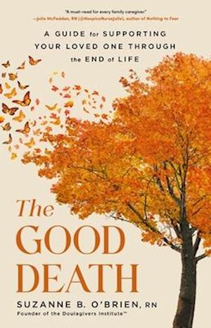 The Good Death: A Guide for Supporting Your Loved One through the End of Life - Obrien Suzanne B - Books - Little Brown Spark - 9780316574860 - March 18, 2025