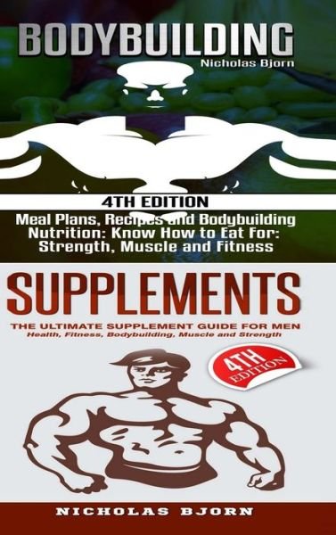 Cover for Nicholas Bjorn · Bodybuilding &amp; Supplements: Bodybuilding: Meal Plans, Recipes and Bodybuilding Nutrition &amp; Supplements: The Ultimate Supplement Guide For Men (Hardcover Book) (2019)