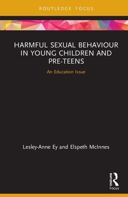 Cover for Ey, Lesley-anne (University of South Australia) · Harmful Sexual Behaviour in Young Children and Pre-Teens: An Education Issue (Hardcover bog) (2020)