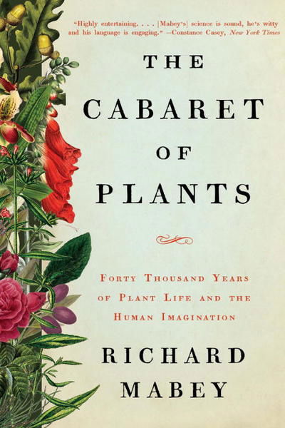 Cover for Richard Mabey · The Cabaret of Plants - Forty Thousand Years of Plant Life and the Human Imagination (Paperback Book) (2017)