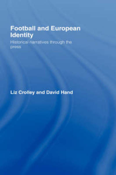 Cover for Liz Crolley · Football and European Identity: Historical Narratives Through the Press (Hardcover Book) (2006)