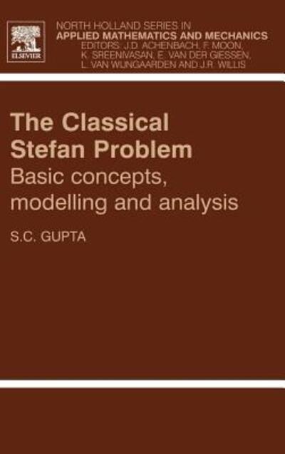 The Classical Stefan Problem: Basic Concepts, Modelling and Analysis - North-Holland Series in Applied Mathematics & Mechanics - Gupta, S.C. (Professor (Retired), Department of Mathematics, Indian Institute of Science, Bangalore, India) - Böcker - Elsevier Science & Technology - 9780444510860 - 22 oktober 2003