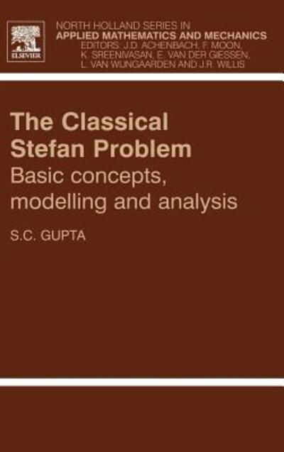 Cover for Gupta, S.C. (Professor (Retired), Department of Mathematics, Indian Institute of Science, Bangalore, India) · The Classical Stefan Problem: Basic Concepts, Modelling and Analysis - North-Holland Series in Applied Mathematics &amp; Mechanics (Hardcover bog) (2003)