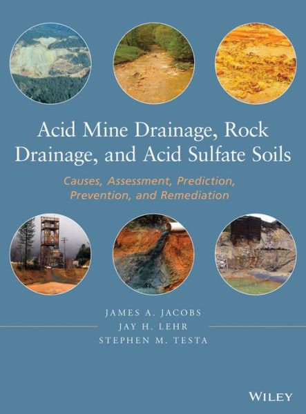 Cover for James A. Jacobs · Acid Mine Drainage, Rock Drainage, and Acid Sulfate Soils: Causes, Assessment, Prediction, Prevention, and Remediation (Hardcover Book) (2014)