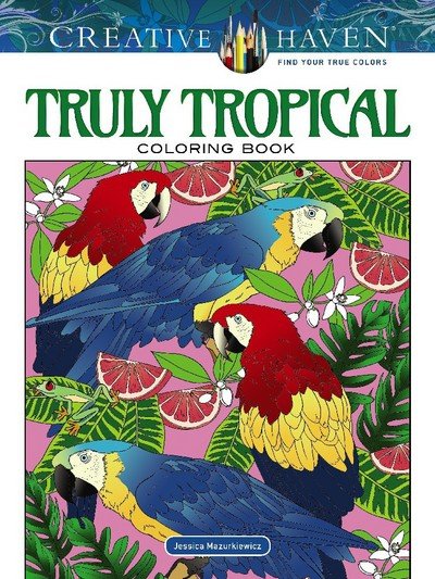 Creative Haven Truly Tropical Coloring Book - Creative Haven - Jessica Mazurkiewicz - Books - Dover Publications Inc. - 9780486822860 - July 27, 2018