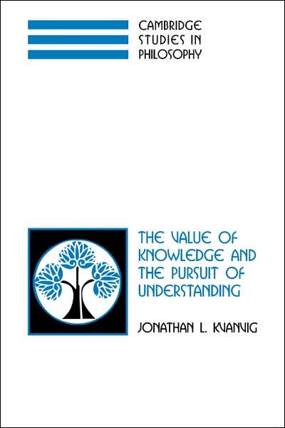 Cover for Kvanvig, Jonathan L. (University of Missouri, Columbia) · The Value of Knowledge and the Pursuit of Understanding - Cambridge Studies in Philosophy (Pocketbok) (2007)