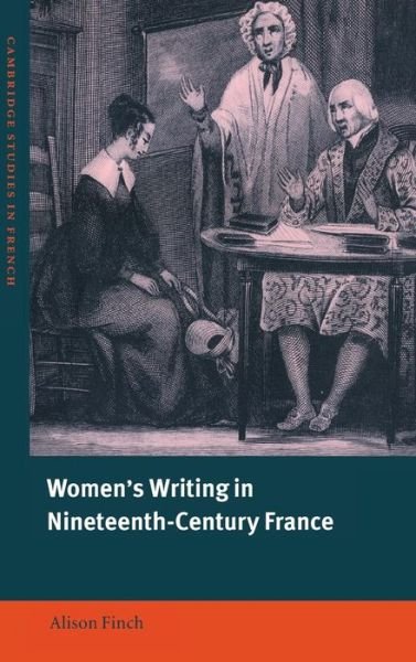 Cover for Finch, Alison (Merton College, Oxford) · Women's Writing in Nineteenth-Century France - Cambridge Studies in French (Hardcover Book) (2000)