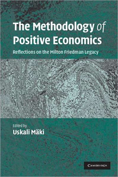 The Methodology of Positive Economics: Reflections on the Milton Friedman Legacy - Uskali Maki - Bøger - Cambridge University Press - 9780521686860 - 28. maj 2009
