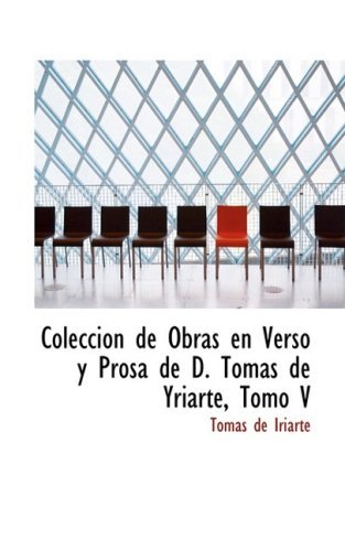 Cover for Tomas De Iriarte · Coleccion De Obras en Verso Y Prosa De D. Tomas De Yriarte, Tomo V (Gebundenes Buch) [Spanish edition] (2008)
