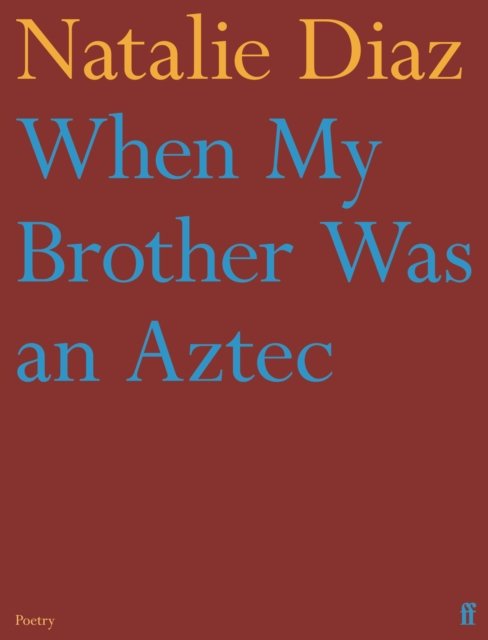 Cover for Natalie Diaz · When My Brother Was an Aztec (Paperback Book) [Main edition] (2022)