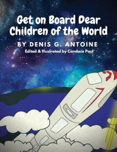 Cover for Denis G Antoine · Get on Board Dear Children of the World (Taschenbuch) (2020)