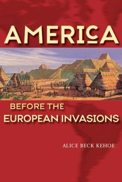 Cover for Alice Beck Kehoe · America Before the European Invasions (Paperback Book) (2002)