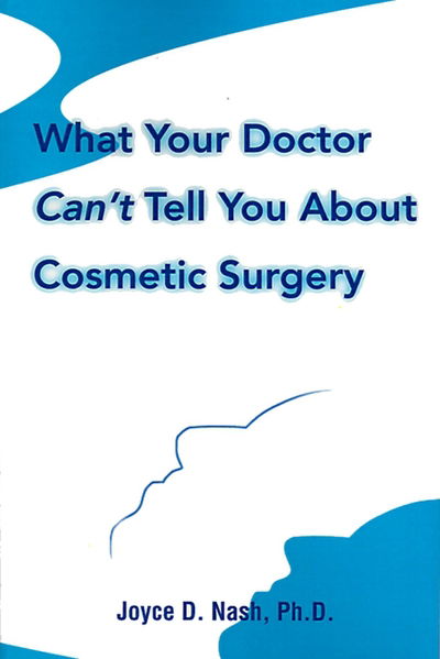 What Your Doctor Can't Tell You About Cosmetic Surgery - Joyce D Nash Phd - Books - iUniverse - 9780595003860 - August 1, 2000