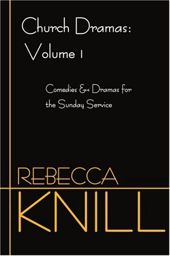 Cover for Rebecca Knill · Church Dramas: Volume 1: Comedies and Dramas for the Sunday Service (Paperback Book) (2001)