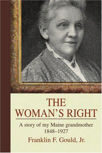 Cover for Franklin F. Gould · The Woman's Right: a Story of My Maine Grandmother, 1848-1927 (Paperback Book) (2005)