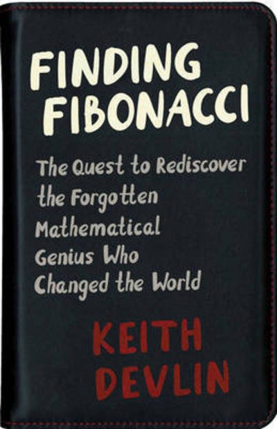 Finding Fibonacci: The Quest to Rediscover the Forgotten Mathematical Genius Who Changed the World - Keith Devlin - Livros - Princeton University Press - 9780691174860 - 21 de março de 2017