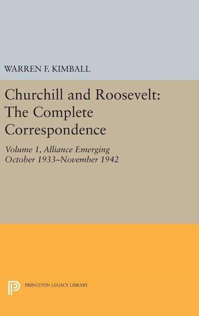 Cover for Warren F. Kimball · Churchill and Roosevelt, Volume 1: The Complete Correspondence - Princeton Legacy Library (Hardcover Book) [Three Volumes edition] (2016)