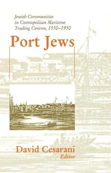 Port Jews: Jewish Communities in Cosmopolitan Maritime Trading Centres, 1550-1950 - David Cesarani - Books - Taylor & Francis Ltd - 9780714682860 - July 30, 2002