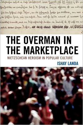 Cover for Ishay Landa · The Overman in the Marketplace: Nietzschean Heroism in Popular Culture (Taschenbuch) (2009)