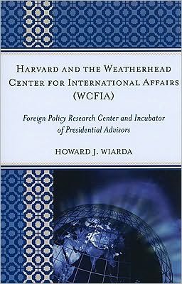 Cover for Wiarda, Howard J., University of Georgia (la · Harvard and the Weatherhead Center for International Affairs (WCFIA): Foreign Policy Research Center and Incubator of Presidential Advisors (Paperback Book) (2009)