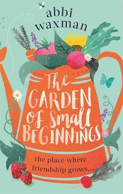 Cover for Abbi Waxman · The Garden of Small Beginnings: A gloriously funny and heart-warming springtime read (Pocketbok) (2018)