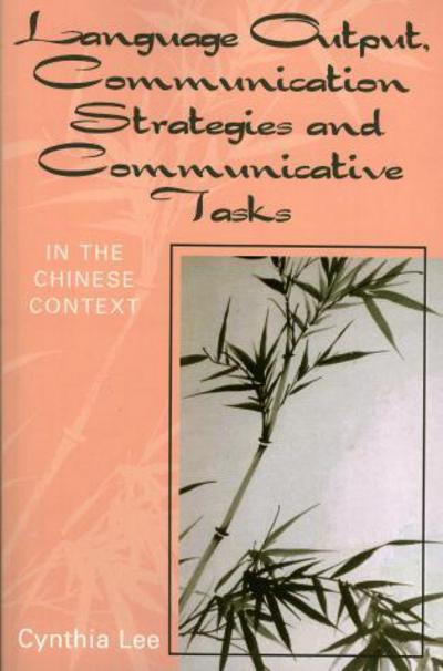 Cover for Cynthia Lee · Language Output, Communication Strategies, and Communicative Tasks: In the Chinese Context (Paperback Book) (2005)