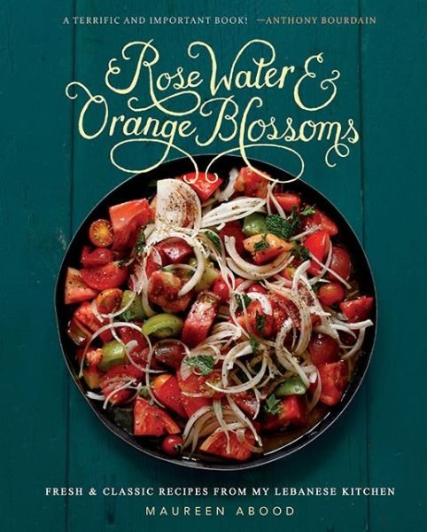 Cover for Maureen Abood · Rose Water and Orange Blossoms: Fresh &amp; Classic Recipes from my Lebanese Kitchen (Hardcover bog) (2015)