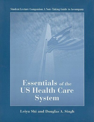 Cover for Leiyu Shi · Essentials of the US Health Care System (Student Lecture Companion) (Paperback Book) (2005)