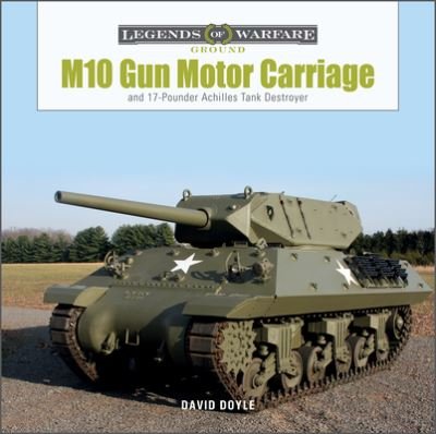 Cover for David Doyle · M10 Gun Motor Carriage: and the 17-Pounder Achilles Tank Destroyer - Legends of Warfare: Ground (Hardcover Book) (2022)