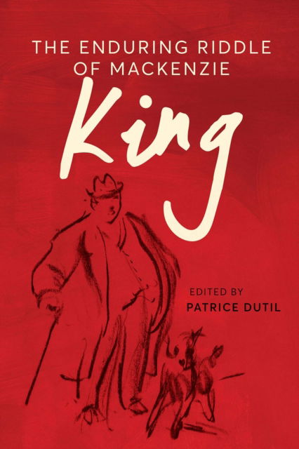 The Enduring Riddle of Mackenzie King - The C.D. Howe Series in Canadian Political History - - Books - University of British Columbia Press - 9780774871860 - October 1, 2025