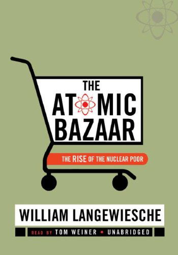 Cover for William Langewiesche · The Atomic Bazaar: the Rise of the Nuclear Poor (Audiobook (CD)) [Unabridged edition] (2007)