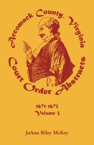 Cover for Joann Riley McKey · Accomack County, Virginia Court Order Abstracts, Volume 3: 1671-1673 (Paperback Book) (2013)