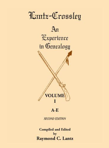 Cover for Raymond C Lantz · Lantz-Crossley an Experience in Genealogy: Volume I, A-E, 2nd Edition (Paperback Book) [2nd edition] (2011)