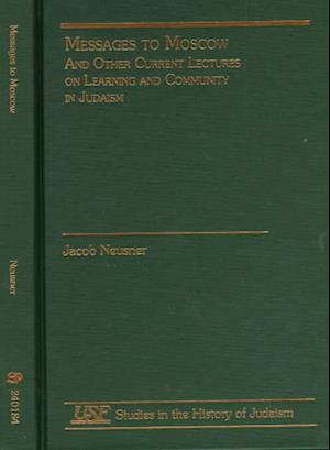 Cover for Jacob Neusner · Messages to Moscow: And Other Current Lectures on Learning and Community in Judaism - Studies in the History of Judaism (Hardcover Book) (1998)