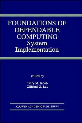 Gary M Koob · Foundations of Dependable Computing: System Implementation - The Springer International Series in Engineering and Computer Science (Gebundenes Buch) [1994 edition] (1994)