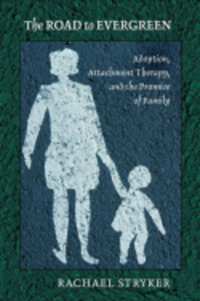 Cover for Rachael J. Stryker · The Road to Evergreen: Adoption, Attachment Therapy, and the Promise of Family (Paperback Book) (2010)