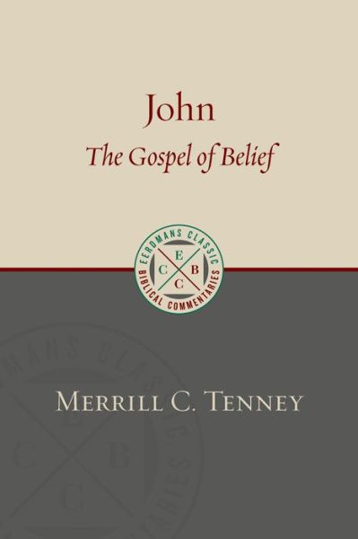 Cover for Merrill C. Tenney · John: The Gospel of Belief: An Analytic Study of the Text - Eerdmans Classic Biblical Commentaries (Paperback Book) (2018)