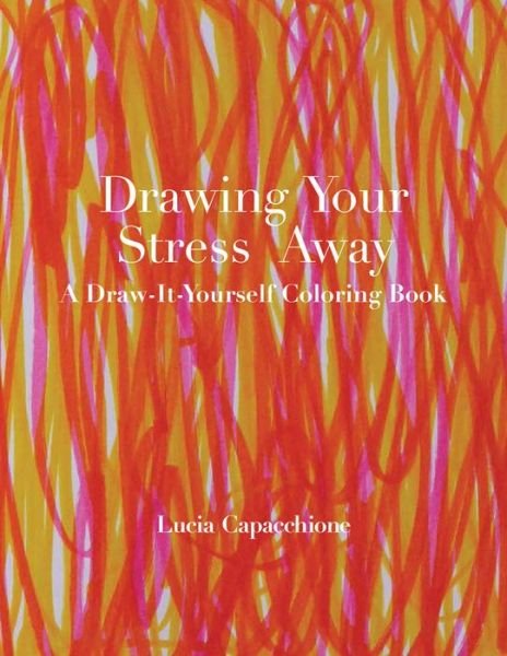 Cover for Lucia Capacchione · Drawing Your Stress Away: A Draw-It-Yourself Coloring Book - Draw-It-Yourself Coloring Books (Pocketbok) (2017)