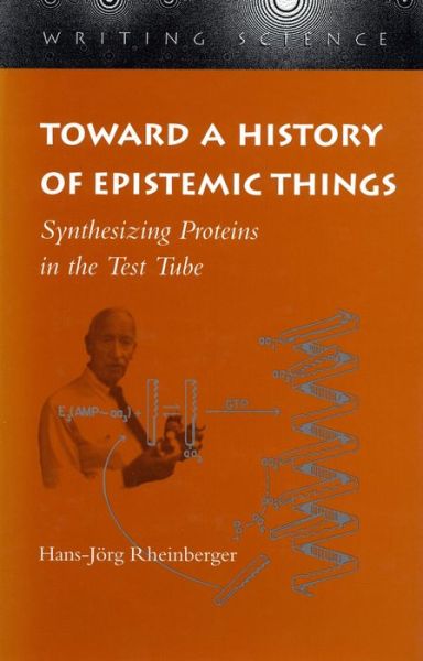 Cover for Hans-Jorg Rheinberger · Toward a History of Epistemic Things: Synthesizing Proteins in the Test Tube - Writing Science (Paperback Book) (1997)