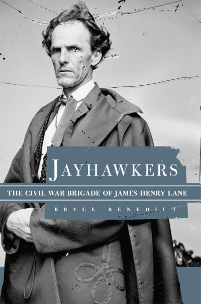 Cover for Bryce Benedict · Jayhawkers: The Civil War Brigade of James Henry Lane (Paperback Book) (2022)