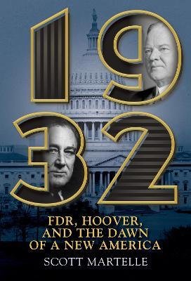 Cover for Scott Martelle · 1932: FDR, Hoover and the Dawn of a New America (Hardcover Book) (2023)
