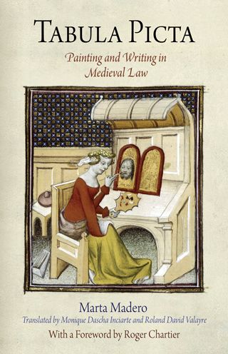 Cover for Marta Madero · Tabula Picta: Painting and Writing in Medieval Law - Material Texts (Hardcover Book) (2009)
