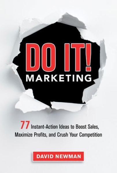 Do It! Marketing: 77 Instant-Action Ideas to Boost Sales, Maximize Profits, and Crush Your Competition - David Newman - Boeken - HarperCollins Focus - 9780814432860 - 16 juli 2013