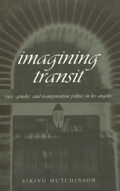 Cover for Sikivu Hutchinson · Imagining Transit: Race, Gender, and Transportation Politics in Los Angeles - Travel Writing Across the Disciplines: Theory and Pedagogy (Paperback Book) (2003)