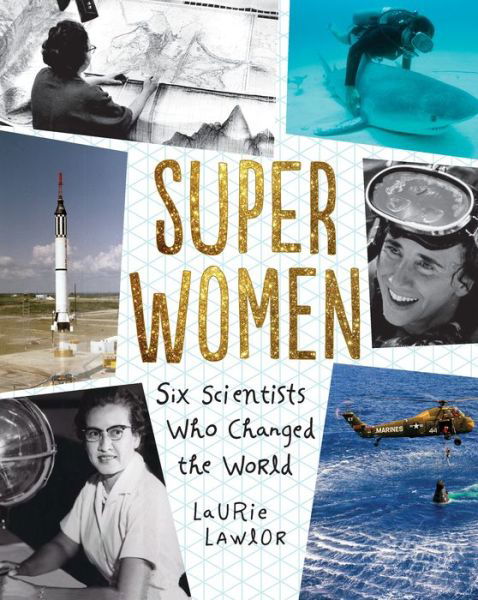 Cover for Laurie Lawlor · Super Women: Six Scientists Who Changed the World (Paperback Book) (2019)
