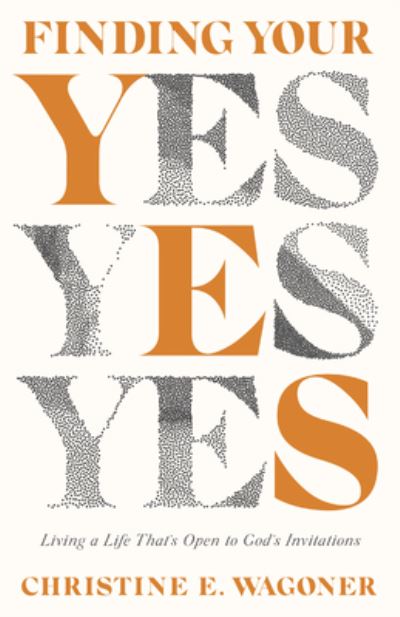 Cover for Christine E. Wagoner · Finding Your Yes – Living a Life That's Open to God's Invitations (Paperback Book) (2021)