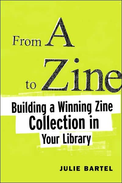 Cover for Julie Bartel · From A to Zine: Building a Winning Zine Collection in Your Library (Paperback Book) (2004)