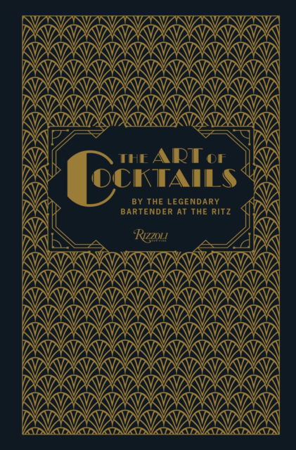 The Art of Cocktails: By the Legendary Bartender at the Ritz - Frank Meier - Books - Rizzoli International Publications - 9780847847860 - March 25, 2025