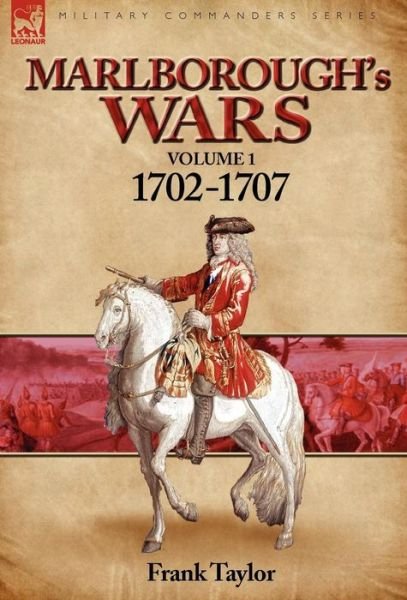 Cover for Frank Taylor · Marlborough's Wars: Volume 1-1702-1707 (Innbunden bok) (2010)